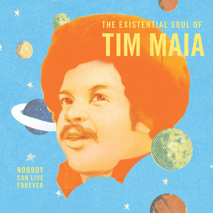 Tim Maia | World Psychedelic Classics 4 - Nobody Can Live Forever - The Existential Soul Of Tim Maia