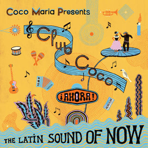 Various Artists | Coco Maria Presents Club Coco ¡AHORA! The Latin Sound of Now