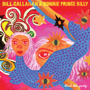Bill Callahan & Bonnie Prince Billy | Blind Date Party