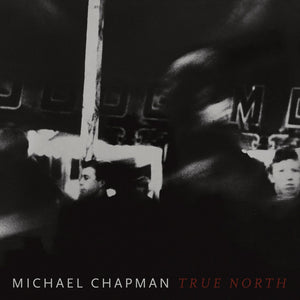 Michael Chapman | True North - Hex Record Shop