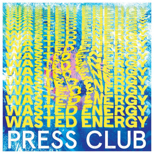 Press Club | Wasted Energy - Hex Record Shop