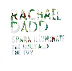 Rachael Dadd | Spark Illuminate / The Holly And The Ivy