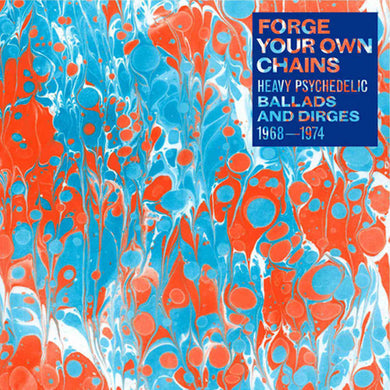 Various Artists | Forge Your Own Chains: Heavy Psychedelic Ballads and Dirges 1968-1974