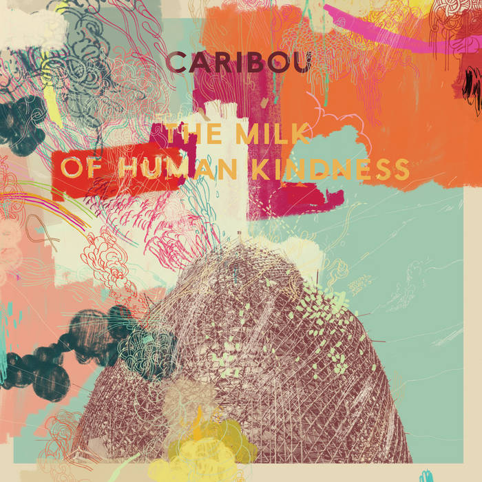Caribou | The Milk Of Human Kindness