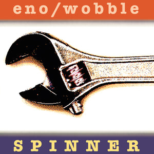Eno / Wobble | Spinner