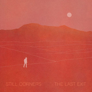 Still Corners | The Last Exit