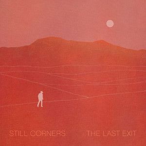 Still Corners | The Last Exit