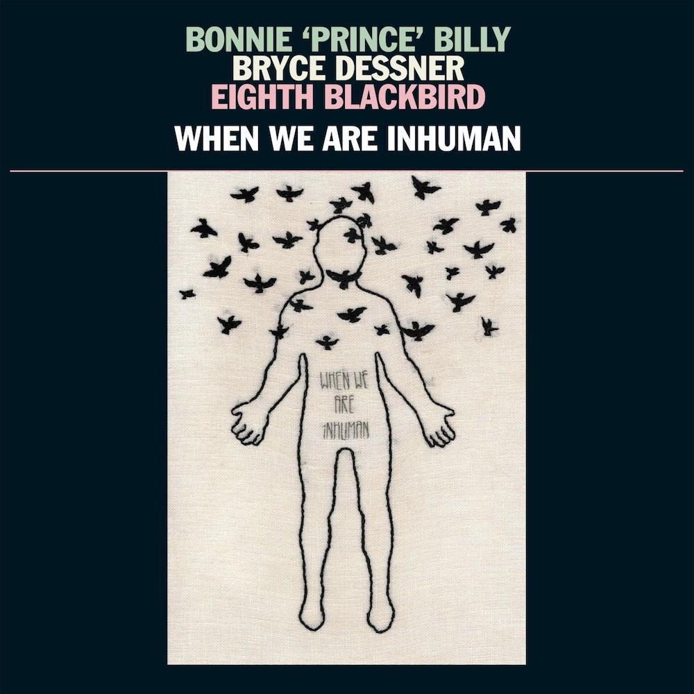 Bonnie Prince Billy, Bryce Dessner, Eighth Blackbird ‎| When We Are Inhuman - Hex Record Shop