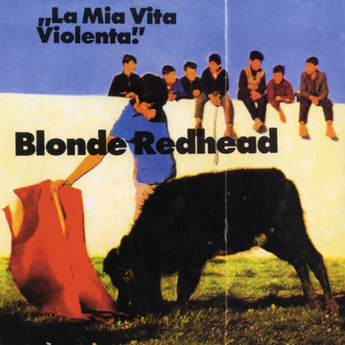 Blonde Redhead | La Mia Vita Violenta