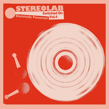 Load image into Gallery viewer, Stereolab | Electrically Possessed : Switched On Vol 4