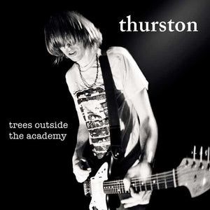 Thurston Moore | Trees Outside The Academy - Hex Record Shop